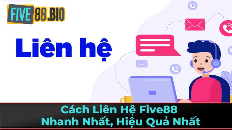 Cách Liên Hệ Five88 Hiệu Quả