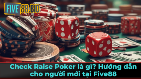 Khái Niệm Check - Raise