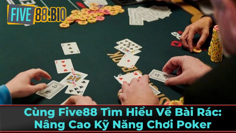 Cùng Five88 Tìm Hiểu Về Bài Rác Poker Để Nâng Cao Kỹ Năng 2 Cách Nhận Biết Bài Rác