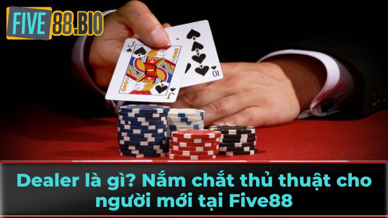 Tìm Hiểu Chi Tiết Về Dealer Cá Cược Tại Five88 3 Phân Biệt Dealer Cá Cược Với Các Vai Trò Khác