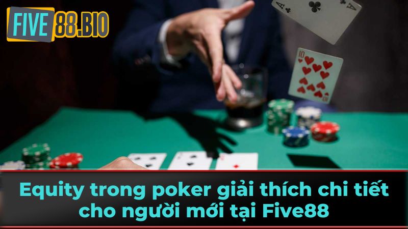 Equity Trong Poker - Hướng Dẫn Chi Tiết Từ Five88 3 Ví dụ minh họa về Equity trong một ván bài cụ thể