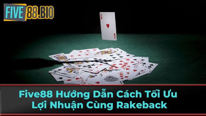 Five88 Hướng Dẫn Cách Tối Ưu Lợi Nhuận Cùng Rakeback 2 Lợi ích của Rakeback