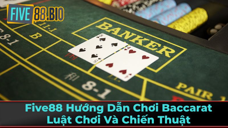 Five88 Hướng Dẫn Cách Chơi Baccarat Chiến Thuật 2 Các Cửa Cược Trong Baccarat