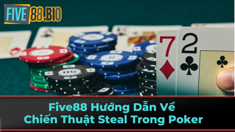 Five88 Hướng Dẫn Về Chiến Thuật Steal Trong Poker 2 Khi nào nên sử dụng chiến thuật Steal?