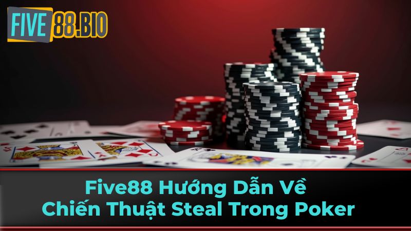 Five88 Hướng Dẫn Về Chiến Thuật Steal Trong Poker 3 Những lỗi thường gặp khi Steal