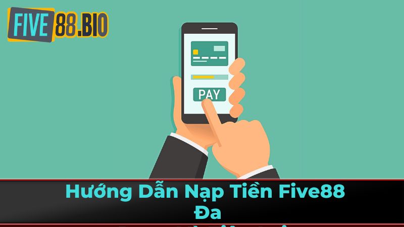 Hướng Dẫn Nạp Tiền Five88: Đa Dạng Và Tiện Lợi 3 Five88 Bảo Mật Trong Quá Trình Giao Dịch
