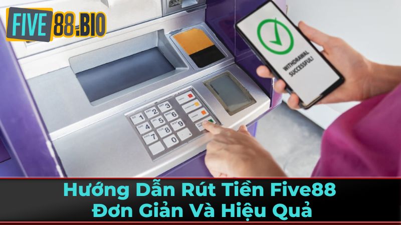 Điều Kiện Rút Tiền Five88 Cần Biết